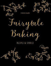 Load image into Gallery viewer, Fairytale Baking, Recipes and Stories Hard Cover - Christin Geweke