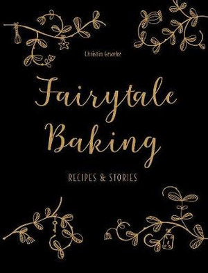 Fairytale Baking, Recipes and Stories Hard Cover - Christin Geweke