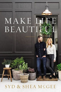 Make Life Beautiful Soft Copy - By Syd McGee, Shea McGee